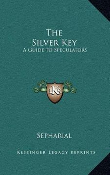 portada the silver key: a guide to speculators (in English)