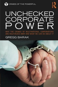 portada Unchecked Corporate Power: Why the Crimes of Multinational Corporations Are Routinized Away and What We Can Do About It (Crimes of the Powerful)