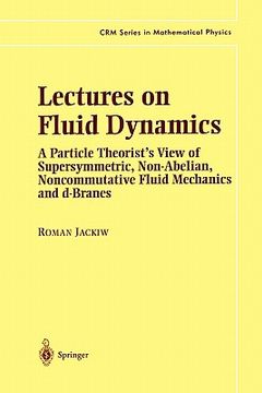portada lectures on fluid dynamics: a particle theorist's view of supersymmetric, non-abelian, noncommutative fluid mechanics and d-branes (en Inglés)