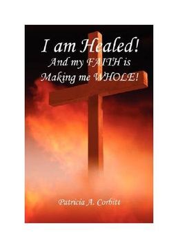 portada I am Healed! And my Faith is Making me Whole! 