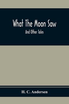 portada What The Moon Saw; And Other Tales (in English)