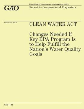 portada Clean Water Act: Changes Needed If Key EPA Program Is to Help Fulfill the Nation's Water Quality Goals (en Inglés)