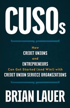 portada CUSOs: How Credit Unions and Entrepreneurs Can Get Started (And Win!) with Credit Union Service Organizations (en Inglés)
