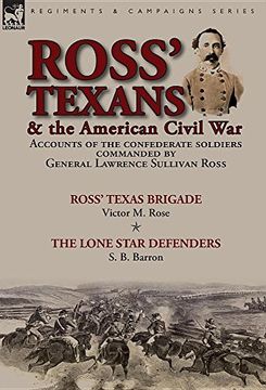 portada Ross' Texans & the American Civil War: Accounts of the Confederate Soldiers Commanded by General Lawrence Sullivan Ross-Ross' Texas Brigade by Victor M. Rose & The Lone Star Defenders by S. B. Barron