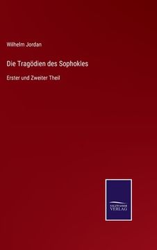 portada Die Tragödien des Sophokles: Erster und Zweiter Theil (en Alemán)
