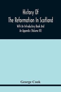 portada History Of The Reformation In Scotland: With An Introductory Book And An Appendix (Volume Iii) (en Inglés)