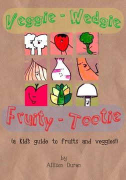 portada Veggie Wedgie, Fruity Tootie: A kid's guide to fruits and veggies!