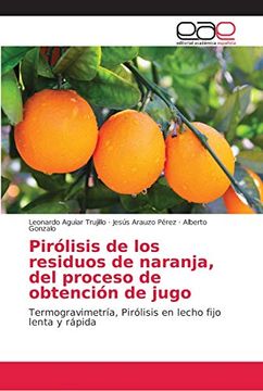 portada Pirólisis de los Residuos de Naranja, del Proceso de Obtención de Jugo