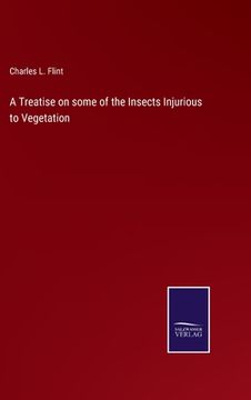 portada A Treatise on some of the Insects Injurious to Vegetation 