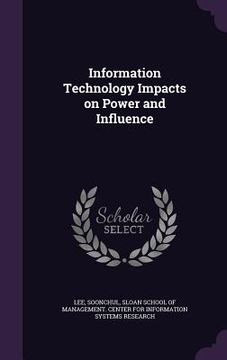 portada Information Technology Impacts on Power and Influence (in English)