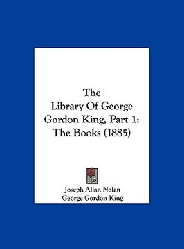 portada the library of george gordon king, part 1: the books (1885) (en Inglés)