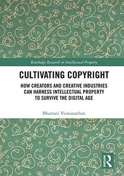 portada Cultivating Copyright: How Creators and Creative Industries Can Harness Intellectual Property to Survive the Digital Age (en Inglés)