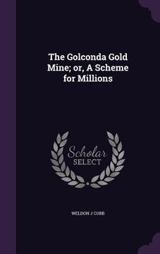 portada The Golconda Gold Mine; or, A Scheme for Millions (en Inglés)
