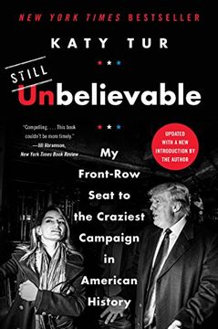 portada Unbelievable: My Front-Row Seat to the Craziest Campaign in American History (en Inglés)