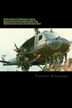 portada Helicopters in Vietnam: A New Approach in Discerning Why The United States Lost (en Inglés)