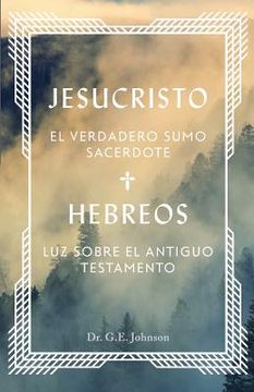 portada Jesucristo El Verdadero Sumo Sacerdote: Hebreos: Luz Sobre El Antiguo Testamento