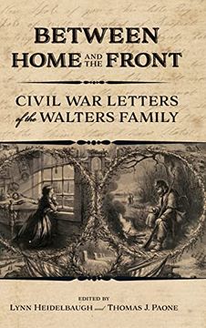 portada Between Home and the Front: Civil war Letters of the Walters Family (en Inglés)