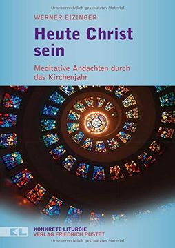 portada Heute Christ Sein: Meditative Andachten Durch das Kirchenjahr (in German)