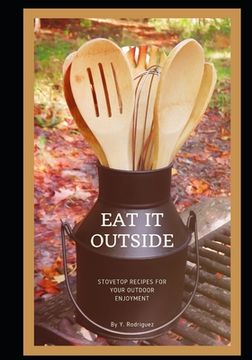 portada Eat It Outside: Stovetop Recipes For Your Outdoor Enjoyment (en Inglés)