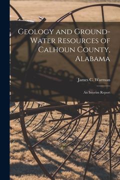 portada Geology and Ground-water Resources of Calhoun County, Alabama; an Interim Report (in English)