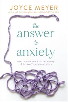 The Answer to Anxiety: How to Break Free from the Tyranny of Anxious Thoughts and Worry (en Inglés)