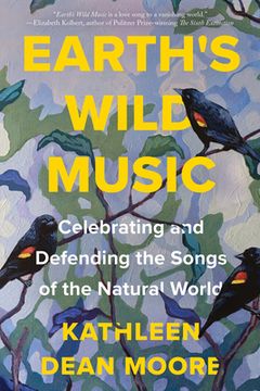Earth's Wild Music: Celebrating and Defending the Songs of the Natural World (en Inglés)