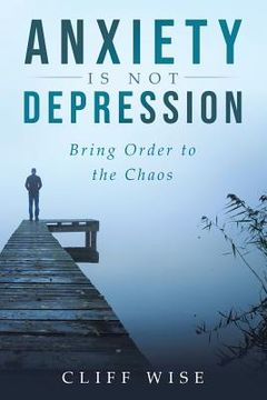 portada ANXIETY is not DEPRESSION: Bring Order to the Chaos (en Inglés)