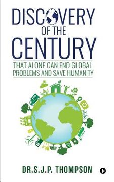 portada Discovery of the Century: That Alone Can End Global Problems and Save Humanity (en Inglés)
