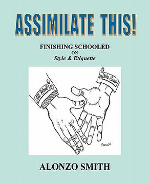 portada assimilate this!: finishing schooled on style and etiquette (en Inglés)