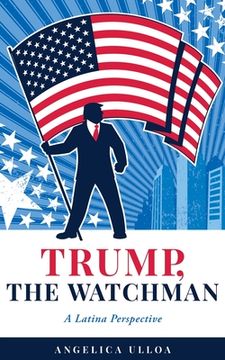 portada Trump, The Watchman: A Latina Perspective (in English)