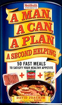 portada A Man, a Can, a Plan, a Second Helping: 50 Fast Meals to Satisfy Your Healthy Appetite (en Inglés)