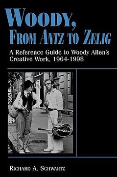 portada Woody, From Antz to Zelig: A Reference Guide to Woody Allen's Creative Work, 1964-1998