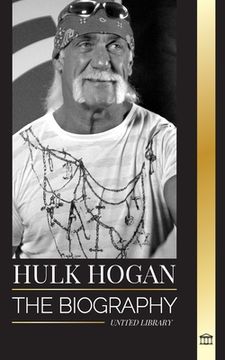 portada Hulk Hogan: The biography of Hollywood's pro wrestler in the ring and his life outside of the mania (en Inglés)