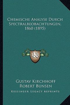 portada Chemische Analyse Durch Spectralbeobachtungen, 1860 (1895) (en Alemán)