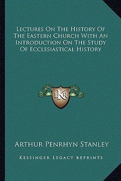 portada lectures on the history of the eastern church with an introduction on the study of ecclesiastical history (en Inglés)