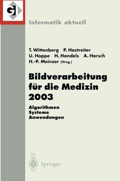 portada Bildverarbeitung für die Medizin 2003: Algorithmen - Systeme - Anwendungen, Proceedings des Workshops vom 9.–11. März 2003 in Erlangen (Informatik aktuell) (German and English Edition)