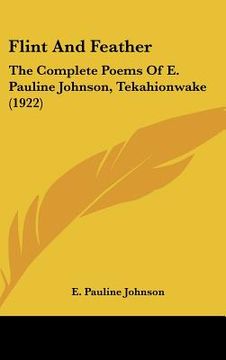 portada flint and feather: the complete poems of e. pauline johnson, tekahionwake (1922) (in English)