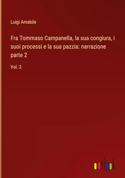 portada Fra Tommaso Campanella, la sua Congiura, i Suoi Processi e la sua Pazzia: Narrazione Parte 2: Vol. 2: (en Italiano)