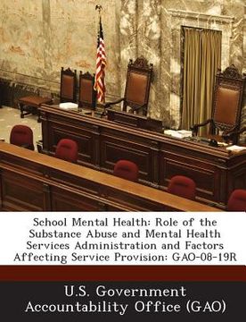 portada School Mental Health: Role of the Substance Abuse and Mental Health Services Administration and Factors Affecting Service Provision: Gao-08- (en Inglés)