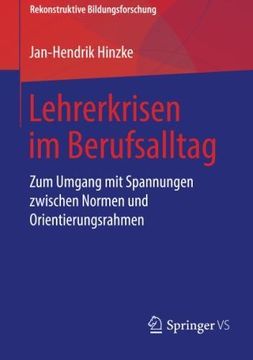 portada Lehrerkrisen im Berufsalltag: Zum Umgang mit Spannungen zwischen Normen und Orientierungsrahmen (Rekonstruktive Bildungsforschung)