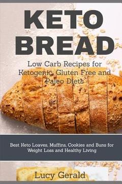 portada Keto Bread: Low Carb Recipes for Ketogenic, Gluten Free and Paleo Diets: Best Keto Loaves, Muffins, Cookies and Buns for Weight Lo