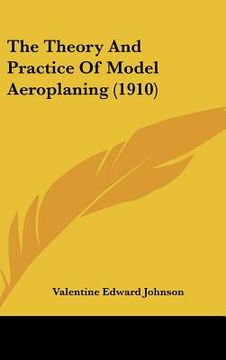 portada the theory and practice of model aeroplaning (1910) (in English)