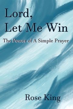 portada Lord, Let Me Win: The Power Of A Simple Prayer (en Inglés)