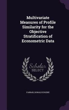 portada Multivariate Measures of Profile Similarity for the Objective Stratification of Econometric Data (en Inglés)