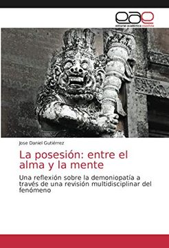 portada La Posesión: Entre el Alma y la Mente: Una Reflexión Sobre la Demoniopatía a Través de una Revisión Multidisciplinar del Fenómeno