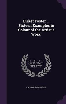 portada Birket Foster ... Sixteen Examples in Colour of the Artist's Work; (en Inglés)
