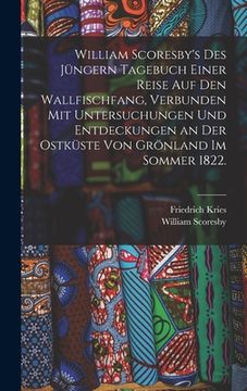 portada William Scoresby's des Jüngern Tagebuch einer Reise auf den Wallfischfang, verbunden mit Untersuchungen und Entdeckungen an der Ostküste von Grönland (in German)