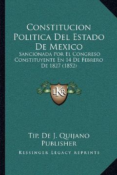 portada Constitucion Politica del Estado de Mexico: Sancionada por el Congreso Constituyente en 14 de Febrero de 1827 (1852)