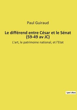 portada Le différend entre César et le Sénat (59-49 av JC): L'art, le patrimoine national, et l'Etat