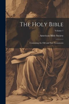 portada The Holy Bible: Containing the Old and New Testaments; Volume 1 (en Inglés)